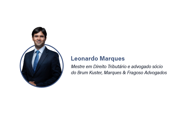 Leonardo Nunes Marques, que é mestre em Direito Tributário e advogado sócio do Brum Kuster, Marques & Fragoso Advogados